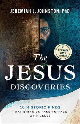 The Jesus Discoveries: 10 Historic Finds That Bring Us Face-To-Face with Jesus -- Jeremiah J. Johnston, Paperback