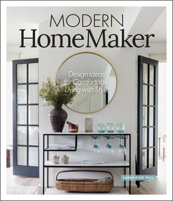 Cover Image for Modern Homemaker: Creative Ideas for Stylish Living (Room-By-Room Décor, Party-Planning Tips, Table Settings, Design Checklists, Decluttering Strategi -- Sarah Rose Inch, Hardcover