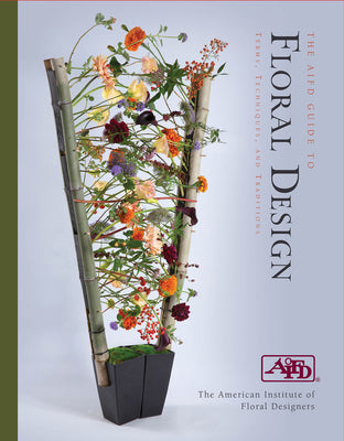 Cover Image for The Aifd Guide to Floral Design: Terms, Techniques, and Traditions -- American Institute of Floral Designers, Spiral