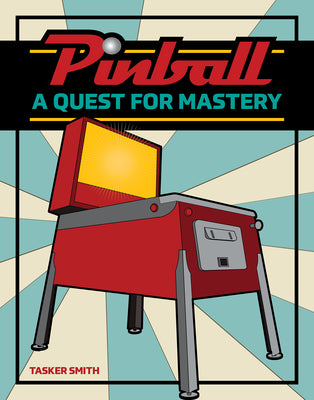 Cover Image for Pinball: A Quest for Mastery -- Tasker Smith, Hardcover