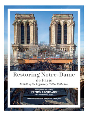 Cover Image for Restoring Notre-Dame de Paris: Rebirth of the Legendary Gothic Cathedral -- Patrick Zachmann, Hardcover