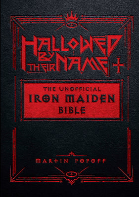 Cover Image for Hallowed by Their Name: The Unofficial Iron Maiden Bible (a Fully Illustrated Album-By-Album Tribute to the Legendary Heavy Metal Band with Photos, Al -- Martin Popoff, Hardcover