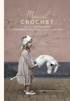 Cover Image for Magical Crochet: 13 Charming Patterns for Imaginative Crowns, Wings, Unicorns, and More (Step-By-Step Crochet Patterns - DIY Fantasy Craft Ideas for C -- Jeanette Bøgelund Bentzen, Hardcover