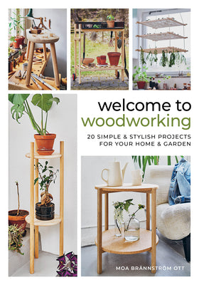 Cover Image for Welcome to Woodworking: 20 Simple & Stylish Projects for Your Home & Garden -- Moa Brännström Ott, Hardcover