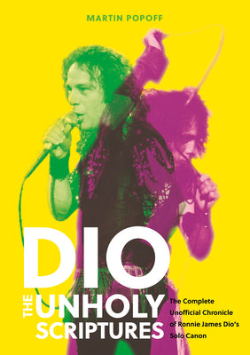 Cover Image for Dio: The Unholy Scriptures: The Complete Unofficial Chronicle of Ronnie James Dio's Solo Canon -- Martin Popoff, Hardcover