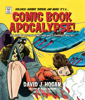 Cover Image for Comic Book Apocalypse!: The Death of Pre-Code Comics and Why It Happened, 1940-1955 -- David J. Hogan, Hardcover