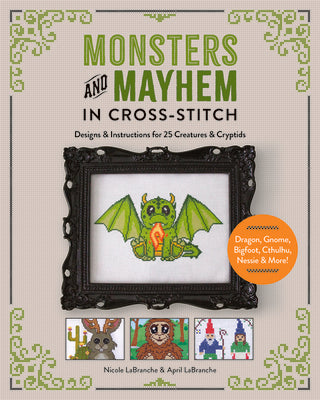 Cover Image for Monsters and Mayhem in Cross-Stitch: Designs and Instructions for 25 Creatures and Cryptids -- Nicole Labranche, Paperback