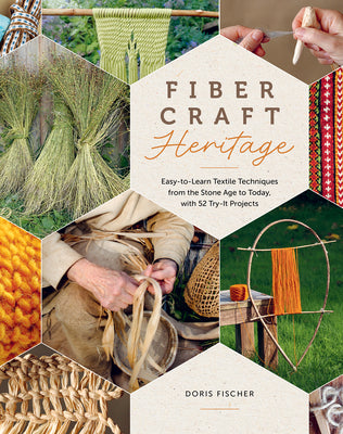 Cover Image for Fiber Craft Heritage: Easy-To-Learn Textile Techniques from the Stone Age to Today, with 52 Try-It Projects -- Doris Fischer, Hardcover