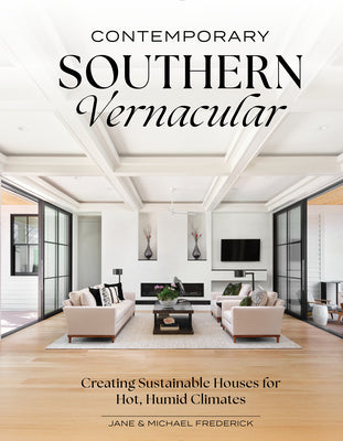Cover Image for Contemporary Southern Vernacular: Creating Sustainable Houses for Hot, Humid Climates -- Jane Frederick, Hardcover