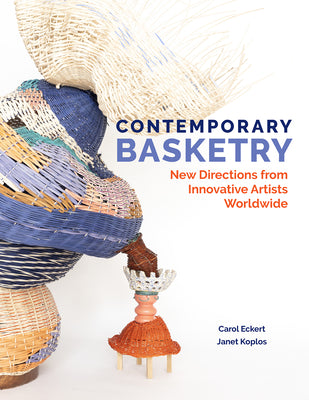 Cover Image for Contemporary Basketry: New Directions from Innovative Artists Worldwide -- Carol Eckert, Hardcover