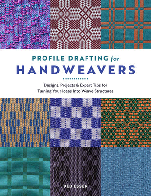 Cover Image for Profile Drafting for Handweavers: Designs, Projects, and Expert Tips for Turning Your Ideas Into Weave Structures -- Deb Essen, Hardcover