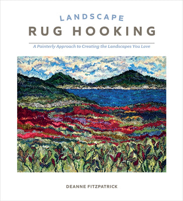 Cover Image for Landscape Rug Hooking: A Painterly Approach to Creating the Landscapes You Love -- Deanne Fitzpatrick, Hardcover