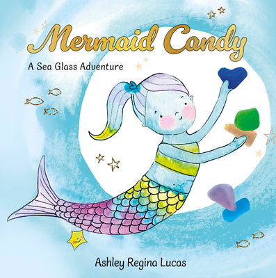 Cover Image for Mermaid Candy: A Sea Glass Adventure -- Ashley Regina Lucas, Hardcover