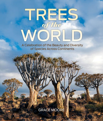 Cover Image for Trees of the World: A Celebration of the Beauty and Diversity of Species Across Continents -- Grace Moore, Hardcover