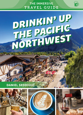 Cover Image for Drinkin' Up the Pacific Northwest: Washington, Oregon, Northern California -- Daniel Seddiqui, Paperback