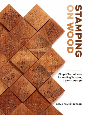 Cover Image for Stamping on Wood: Simple Techniques for Adding Texture, Color, and Design -- Katja Falkenburger, Hardcover