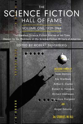 Cover Image for The Science Fiction Hall of Fame, Volume One 1929-1964: The Greatest Science Fiction Stories of All Time Chosen by the Members of the Science Fiction -- Robert Silverberg, Paperback