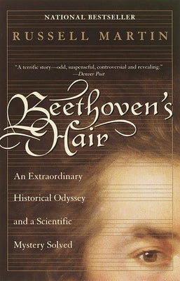 Cover Image for Beethoven's Hair: An Extraordinary Historical Odyssey and a Scientific Mystery Solved -- Russell Martin, Paperback