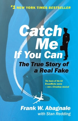 Cover Image for Catch Me If You Can: The Amazing True Story of the Youngest and Most Daring Con Man in the History of Fun and Profit! -- Frank W. Abagnale, Paperback