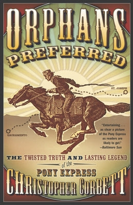 Cover Image for Orphans Preferred: The Twisted Truth and Lasting Legend of the Pony Express -- Christopher Corbett, Paperback