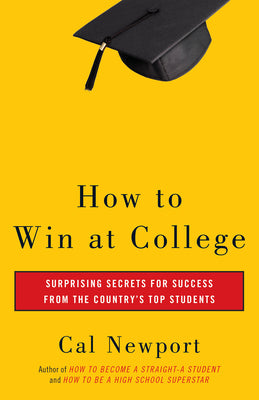 Cover Image for How to Win at College: Simple Rules for Success from Star Students -- Cal Newport, Paperback