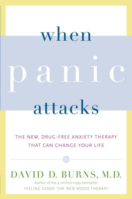 Cover Image for When Panic Attacks: The New, Drug-Free Anxiety Therapy That Can Change Your Life -- David D. Burns, Paperback