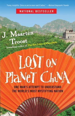 Cover Image for Lost on Planet China: One Man's Attempt to Understand the World's Most Mystifying Nation -- J. Maarten Troost, Paperback