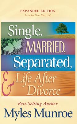 Cover Image for Single, Married, Separated, and Life After Divorce -- Myles Munroe, Hardcover
