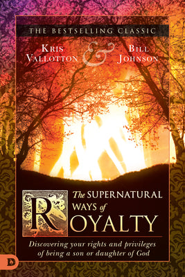 Cover Image for The Supernatural Ways of Royalty: Discovering Your Rights and Privileges of Being a Son or Daughter of God -- Kris Vallotton, Paperback