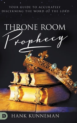 Cover Image for Throne Room Prophecy: Your Guide to Accurately Discerning the Word of the Lord -- Hank Kunneman, Hardcover