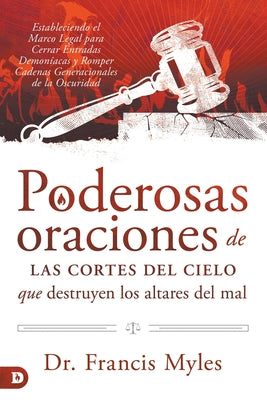 Cover Image for Poderosas Oraciones de las cores de cielo que destruyen los altares del mal: Estableciendo el Marco Legal para Cerrar Entradas Demoníacas y Romper Cad -- Franics Myles, Paperback