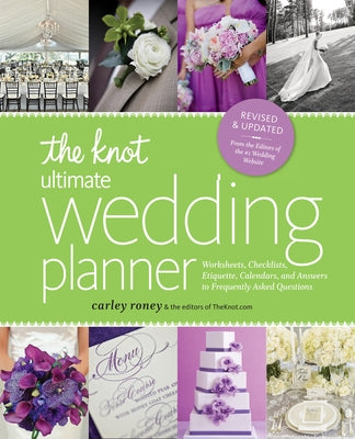 Cover Image for The Knot Ultimate Wedding Planner [Revised Edition]: Worksheets, Checklists, Etiquette, Timelines, and Answers to Frequently Asked Questions -- Carley Roney, Paperback