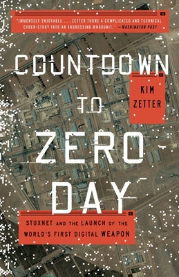 Cover Image for Countdown to Zero Day: Stuxnet and the Launch of the World's First Digital Weapon -- Kim Zetter, Paperback