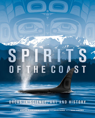 Cover Image for Spirits of the Coast: Orcas in Science, Art and History -- Severn Cullis-Suzuki, Hardcover