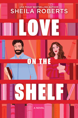 Cover Image for Love on the Shelf: A Witty Enemies to Lovers ROM Com about a Bookseller and Radio Host -- Sheila Roberts, Paperback