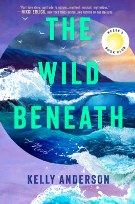 Cover Image for The Wild Beneath: Reese's Book Club Pick (a Novel) -- Kelly Anderson, Hardcover