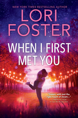 Cover Image for When I First Met You: A Spicy, Emotional Contemporary Small-Town Romance -- Lori Foster, Paperback