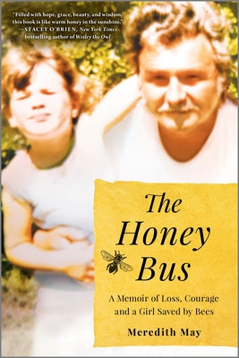 Cover Image for The Honey Bus: A Memoir of Loss, Courage and a Girl Saved by Bees -- Meredith May, Paperback