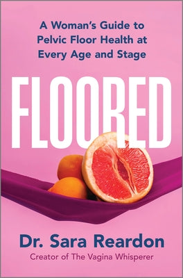 Cover Image for Floored: A Woman's Guide to Pelvic Floor Health at Every Age and Stage -- Sara Reardon, Hardcover