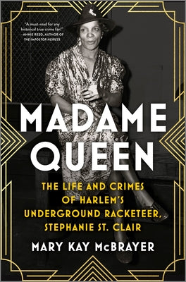 Cover Image for Madame Queen: The Life and Crimes of Harlem's Underground Racketeer, Stephanie St. Clair -- Mary Kay McBrayer, Hardcover