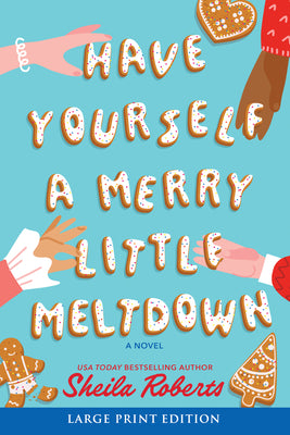 Cover Image for Have Yourself a Merry Little Meltdown: A Home for the Holidays Christmas Romance Novel -- Sheila Roberts, Paperback