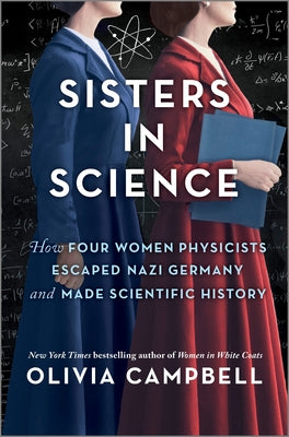Cover Image for Sisters in Science: How Four Women Physicists Escaped Nazi Germany and Made Scientific History -- Olivia Campbell, Hardcover