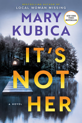 Cover Image for It's Not Her: A Twisty Thriller about Two Families and a Chilling Lake Resort Crime from the Author of Local Woman Missing -- Mary Kubica, Hardcover