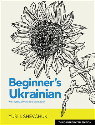 Cover Image for Beginner's Ukrainian with Interactive Online Workbook, 3rd Integrated Edition -- Yuri I. Shevchuk, Paperback