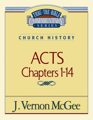 Cover Image for Thru the Bible Vol. 40: Church History (Acts 1-14): 40 -- J. Vernon McGee, Paperback