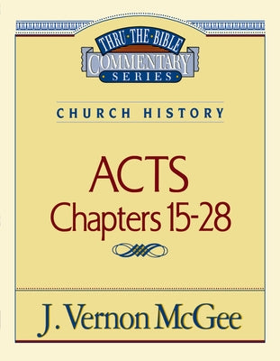 Cover Image for Thru the Bible Vol. 41: Church History (Acts 15-28): 41 -- J. Vernon McGee, Paperback