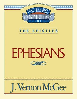 Cover Image for Thru the Bible Vol. 47: The Epistles (Ephesians): 47 -- J. Vernon McGee, Paperback