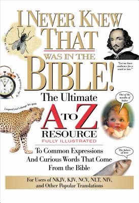 Cover Image for The I Never Knew That Was in the Bible: The Ultimate A to Z(r) Resource Series -- Martin H. Manser, Paperback