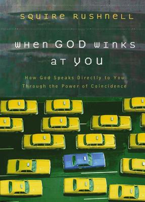 Cover Image for When God Winks at You: How God Speaks Directly to You Through the Power of Coincidence -- Squire Rushnell, Hardcover