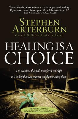 Cover Image for Healing Is a Choice: 10 Decisions That Will Transform Your Life and 10 Lies That Can Prevent You from Making Them -- Stephen Arterburn, Paperback